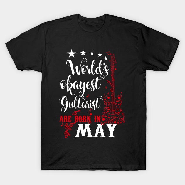 World's Okayest Guitarist Are Born In May T-Shirt by Diannas